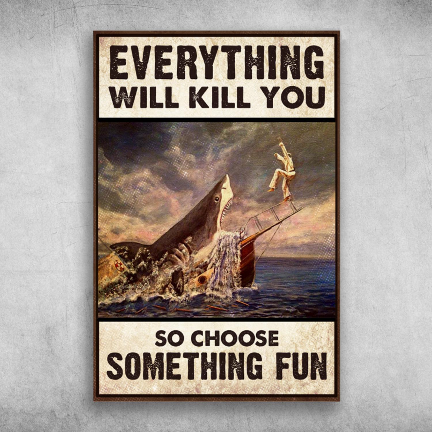 Sharks Attack The Man Everything Will Kill You, So Choose Something Fun Poster Print Wall Art Canvas Wall Decor