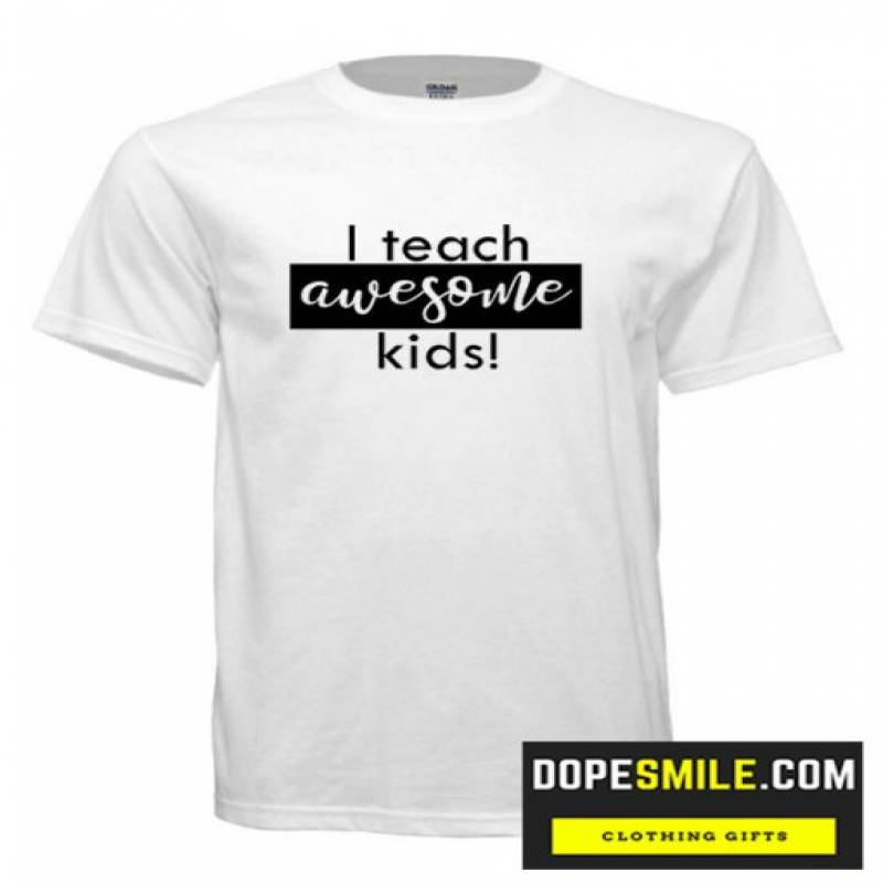 I Teach Awesome Kids T Shirt