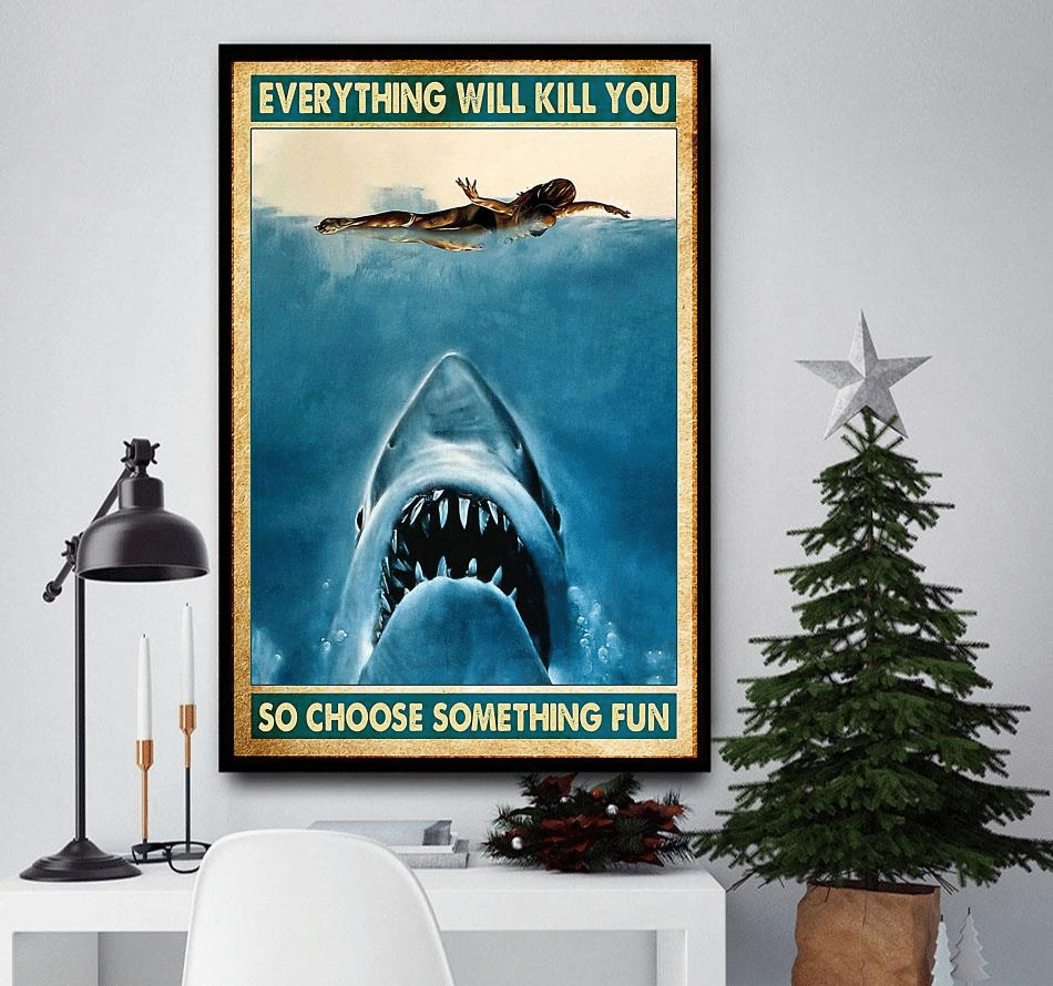 Swimming shark Female in Ocean everything will kill you so choose something fun poster