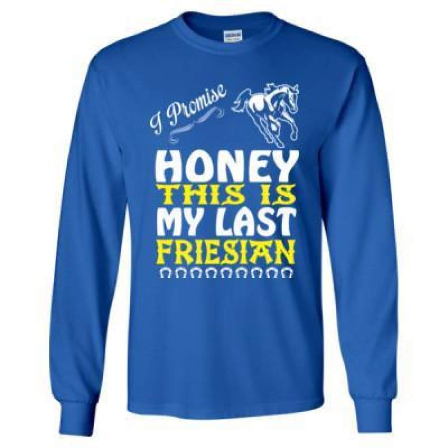 AGR I Promise Honey This Is My Last Friesian Horse – Long Sleeve T-Shirt