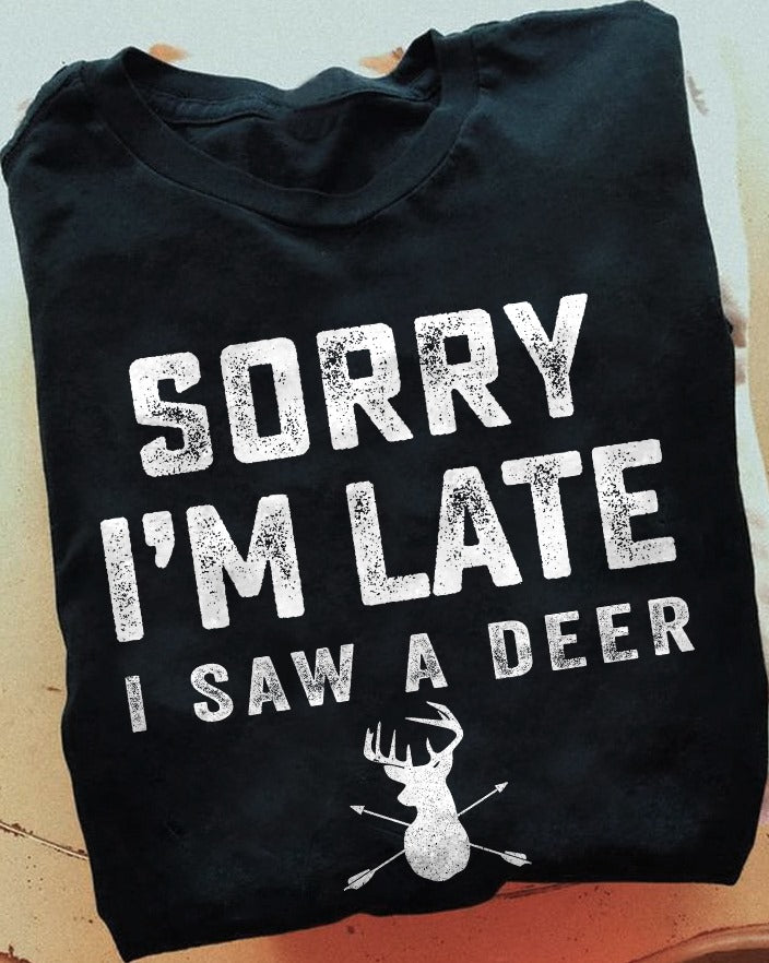 Sorry I’M Late I Saw A Deer Hunting Gift Standard/Premium T-Shirt