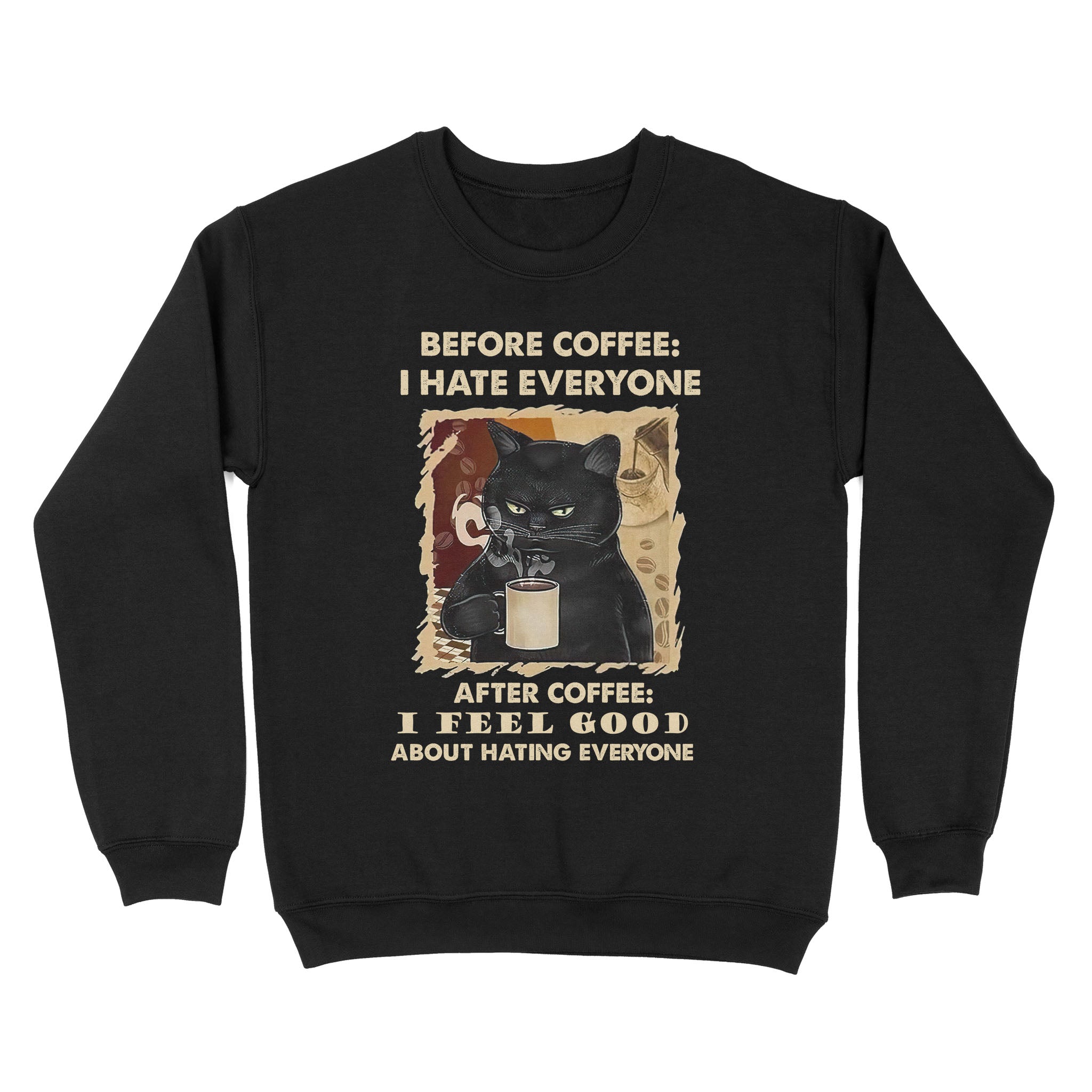 Before Coffee I Hate Everyone After Coffee I Feel Good About Hating Everyone – Standard Crew Neck Sweatshirt