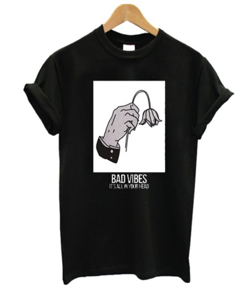 Bad Vibes Its All In Your Head RS T Shirt