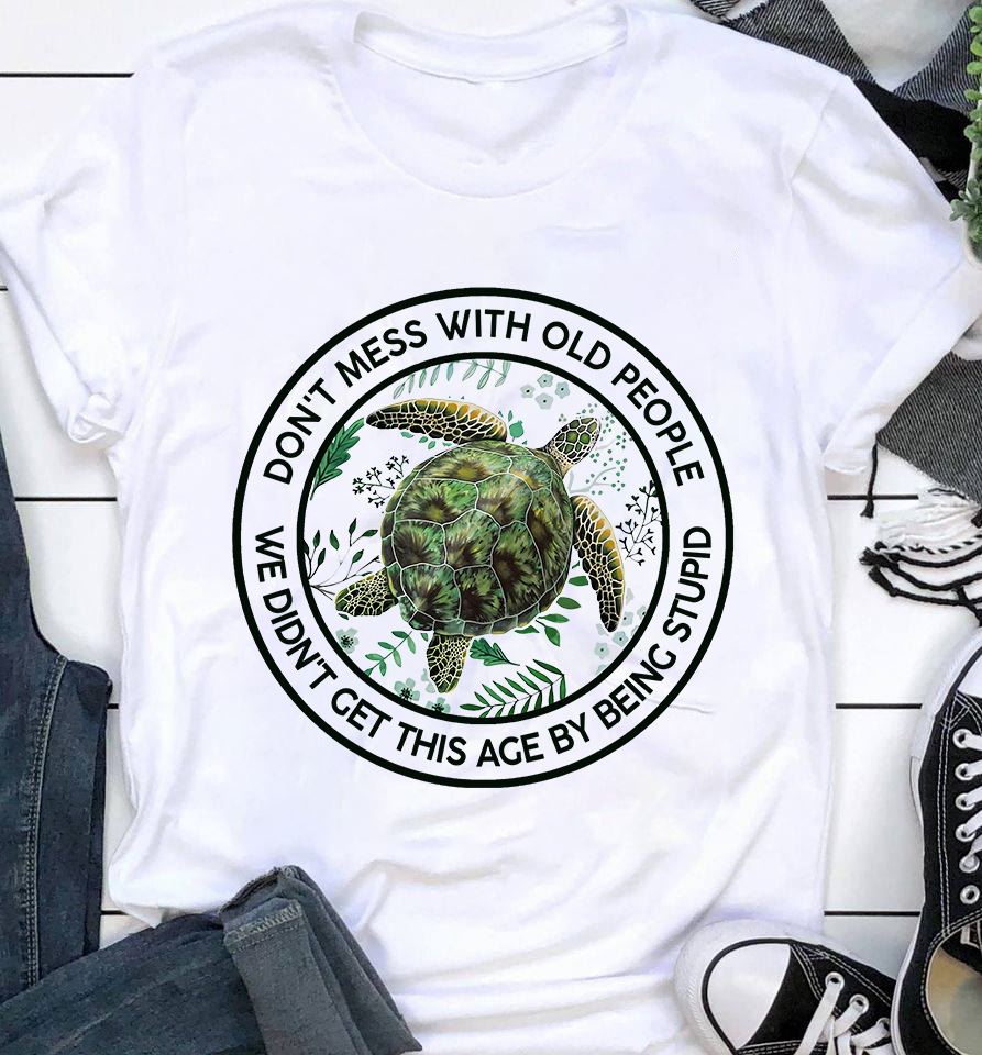 Turtle Ocean Don’T Mess With Old People We Didn’T Get This Age By Being Stupid Gift Standard/Premium T-Shirt