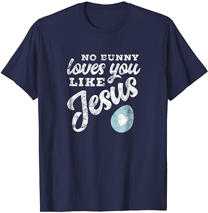 No Bunny Loves You Like Jesus | Cute Christian Easter Shirt