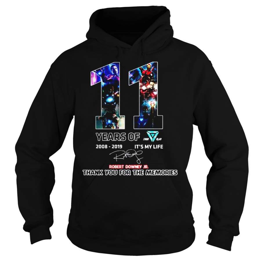 11 Years of Iron Man Tony Stark 20082019 Robert Downey Jr Its my life Hoodie