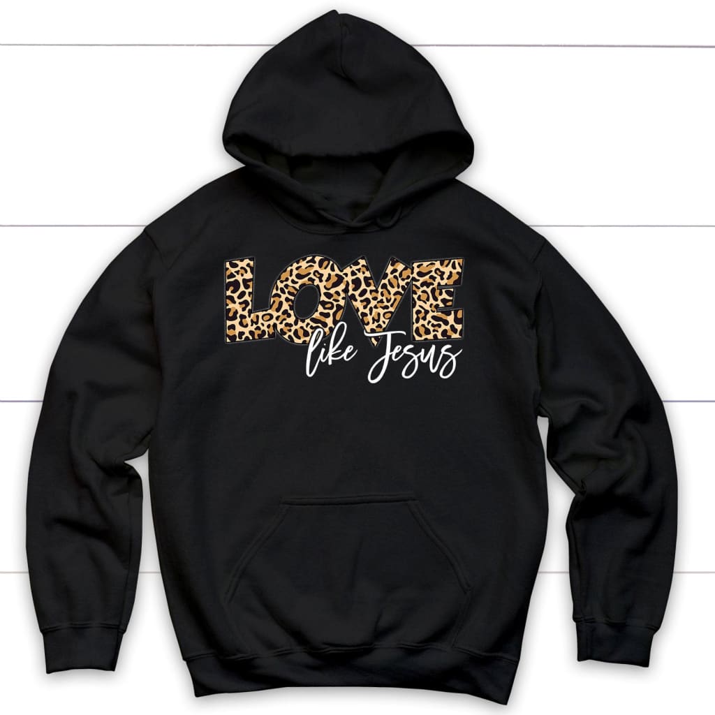 Love Like Jesus Love Hoodie, Love Like Jesus Leopard Christian Hoodie