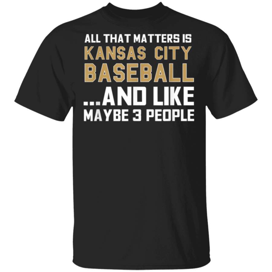 All That Matters Is Kansas City Baseball Funny Sports Fan TShirt