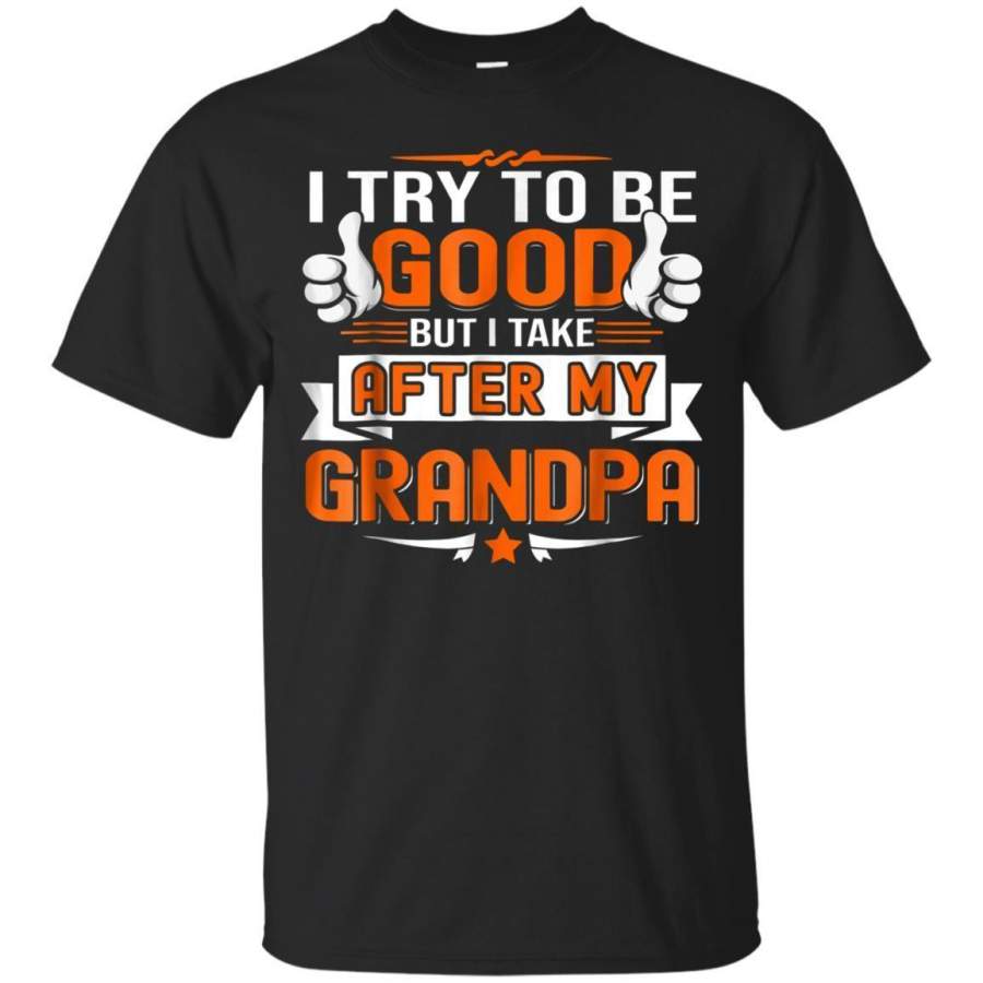 AGR Kids I Try To Be Good But I Take After My Grandpa Tshirt Jaq T-shirt