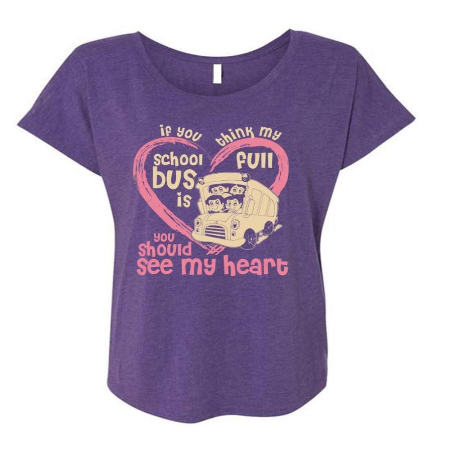 You Think My School Bus Is Full T Shirt, See My Heart T Shirt, Cool Shirt (Ladies’ Triblend Dolman Sleeve)