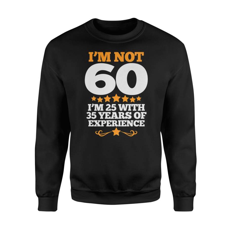 60th Birthday Funny Birthday Quote I Am Not 60 Sweatshirt