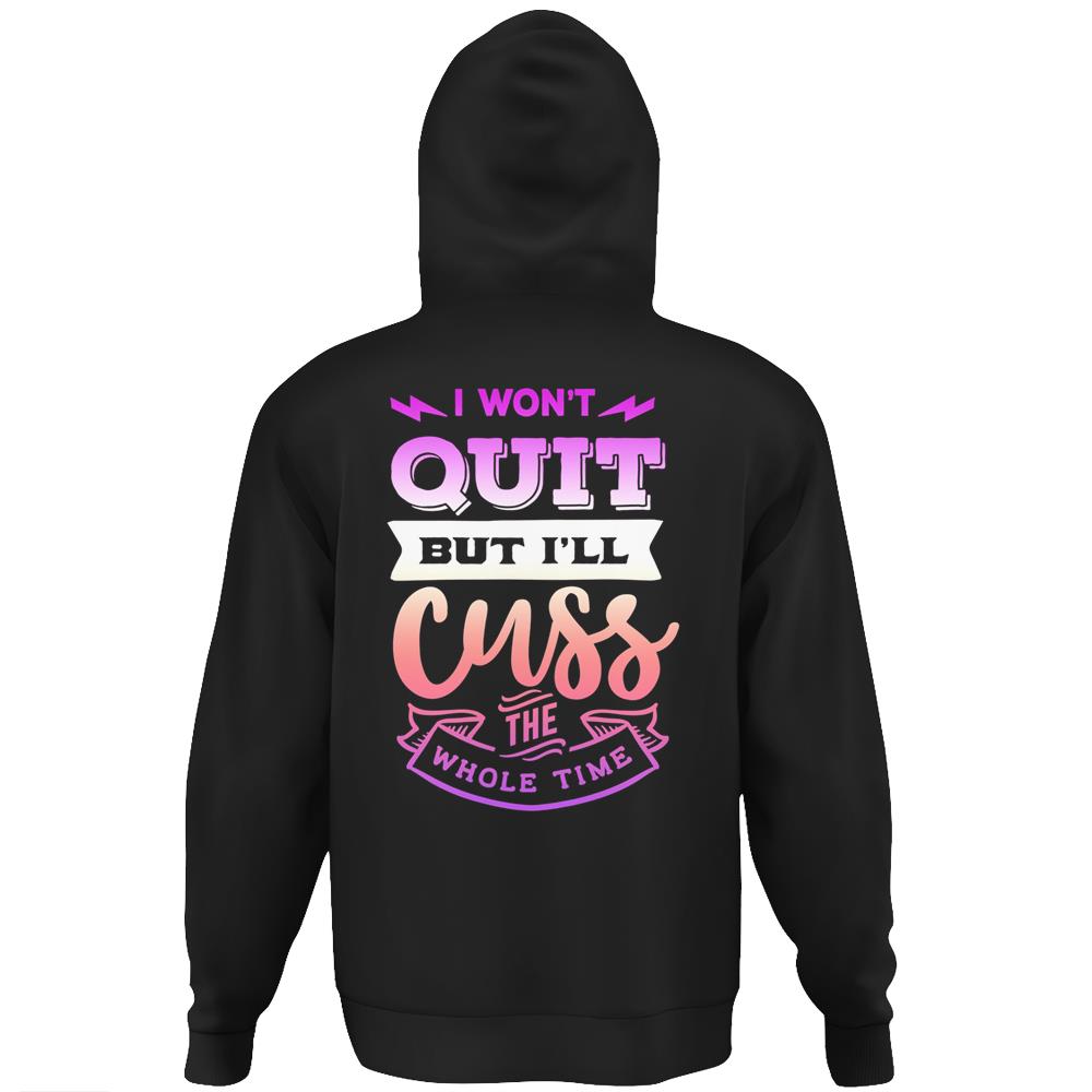 Womens Funny Quote Sassy I Won’T Quit But I’Ll Cuss The Whole Time Hoodie Print On Back