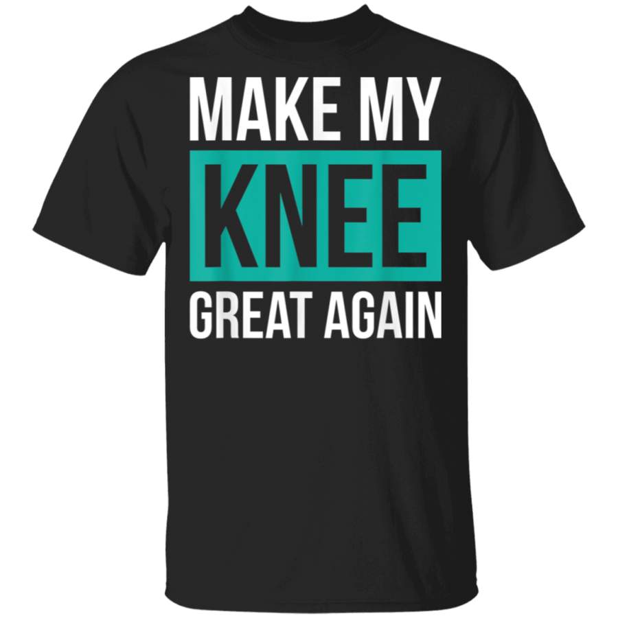 ACL Knee Surgery Get Well Soon Gift Make My Knee Great Again TShirt