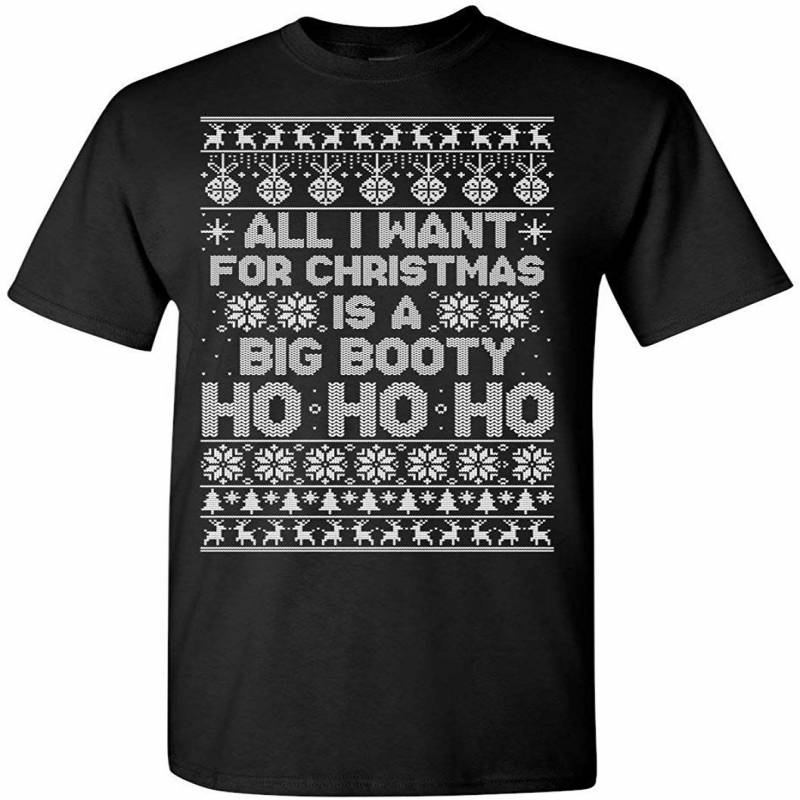 Ugly Christmas T-shirt All I Want For Christmas Is A Big Booty Ho Ho Shirt