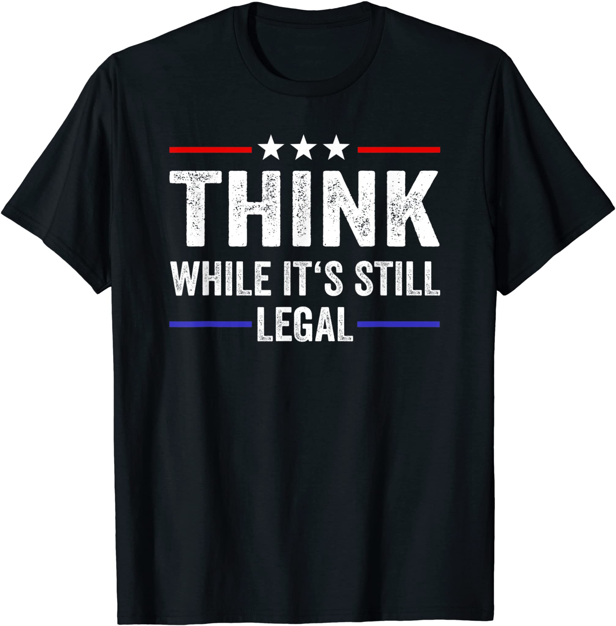 Think While Its Still Legal Tee Think While It’S Still Legal T-Shirt