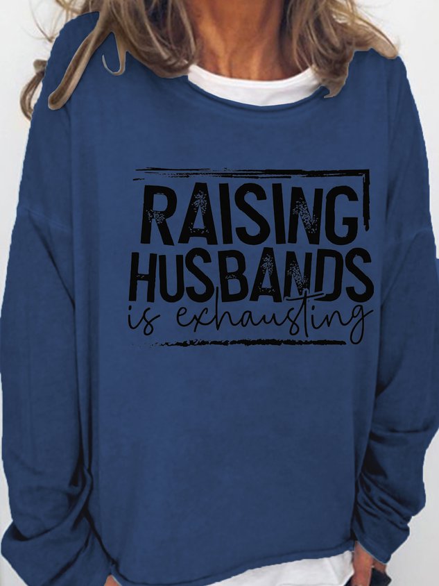 Women Raising Husbands Is Exhausting Casual Letter Long Sleeve Top