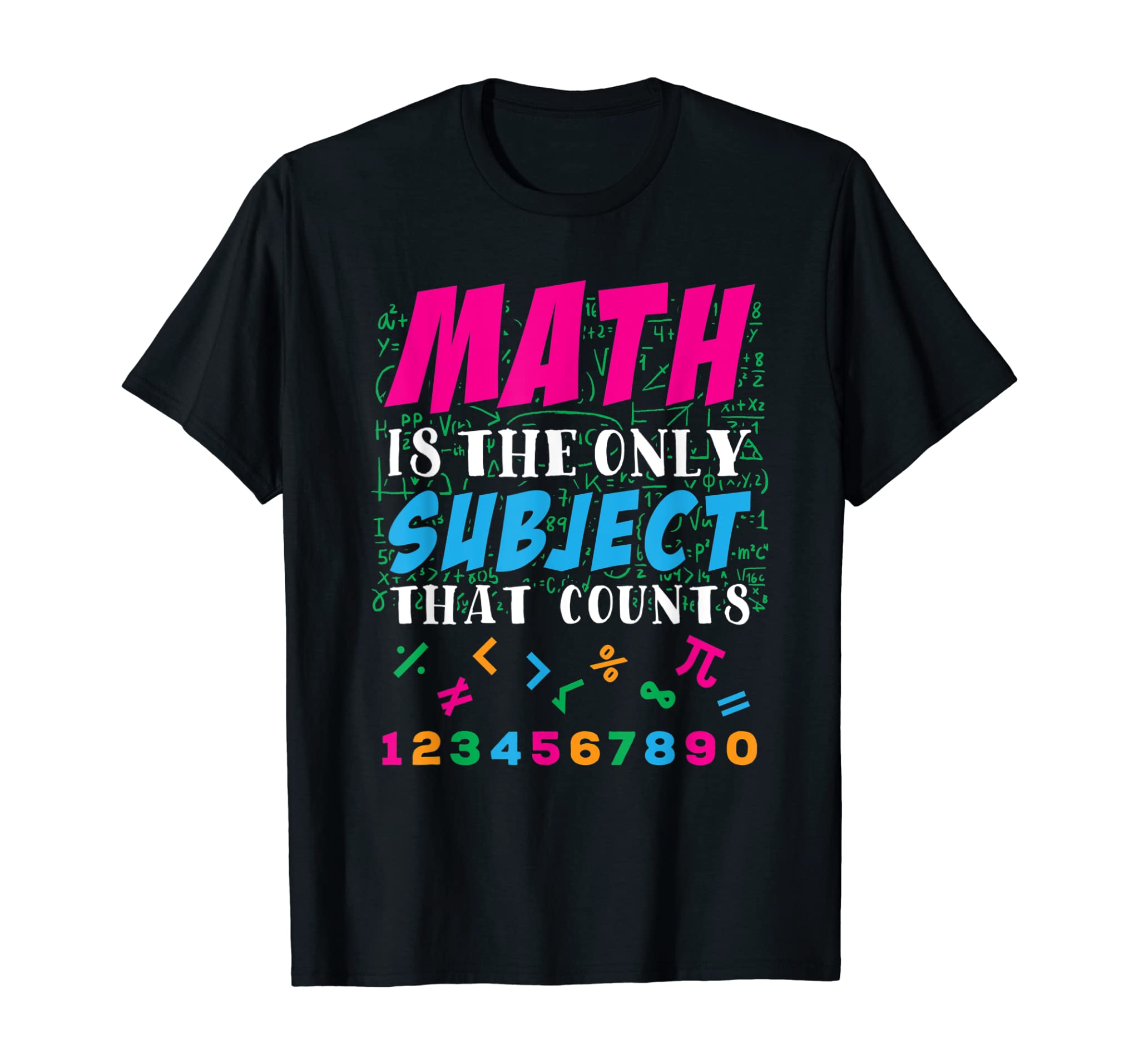 Math Is The Only Subject That Counts Math Teacher Gift T-Shirt