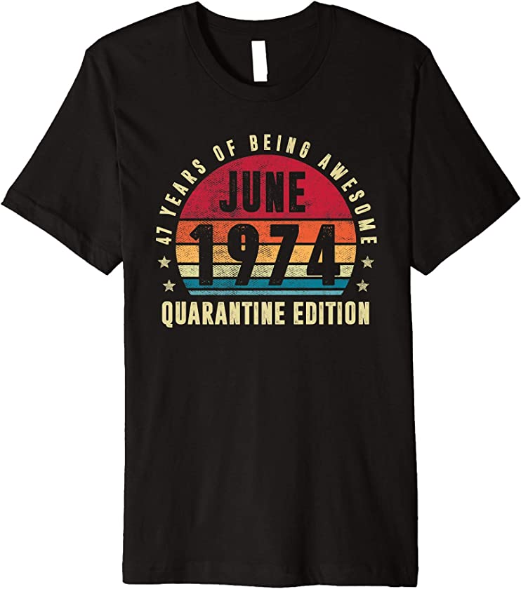 47 Years Old June 1974 Vintage 47th Quarantine Birthday Premium T-Shirt