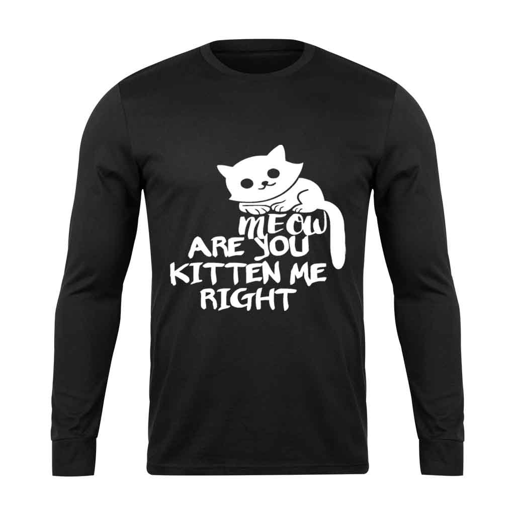 Are You Kitten Me Right Meow Classic Long Sleeve T-Shirt