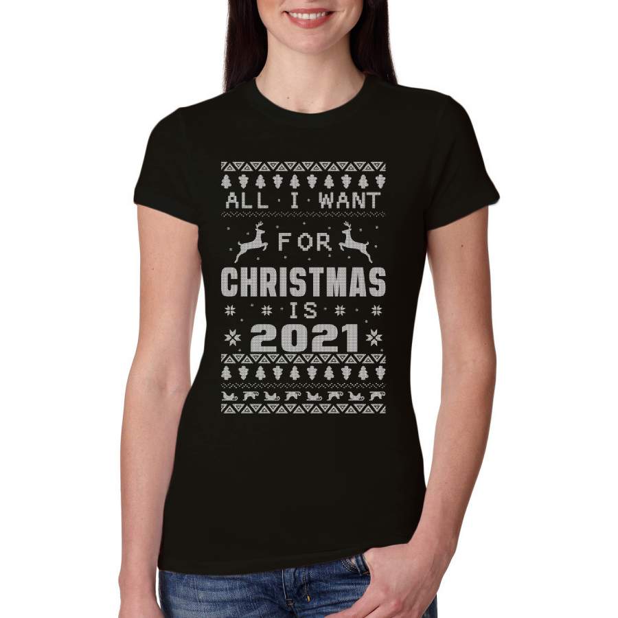 All I Want for Christmas is 2021 Ugly Christmas Sweater Womens Slim Fit Junior Tee