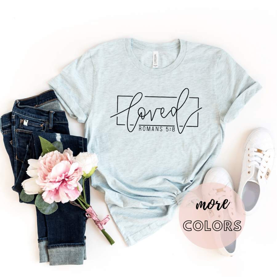 Loved Shirt, Christianity T shirts Clothing, Christian Shirt,  Jesus T Shirts, Religious Shirts for Women, Christian T Shirts Women, Faith Shirts