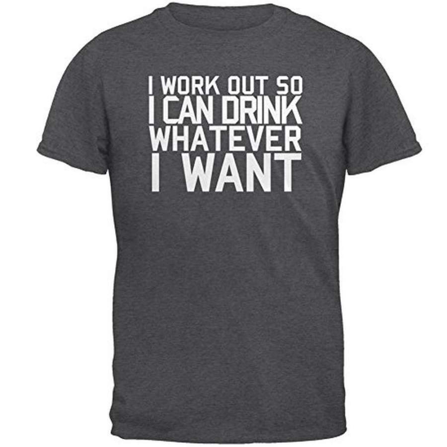 Work Out Drink Whatever I Want Mens T Shirt