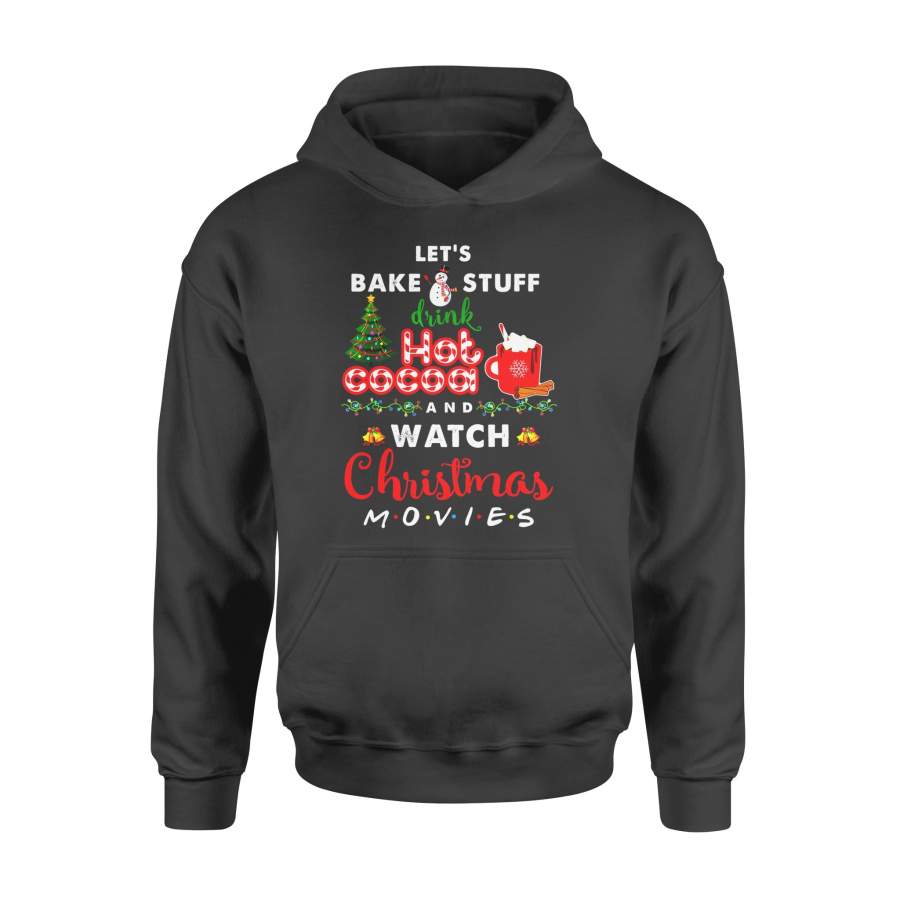 Christmas gift idea Let’s Bake Stuff Drink Hot Cocoa And Watch Movies T-Shirt – Standard Hoodie