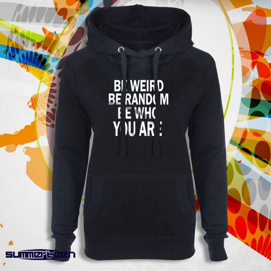 Be Weird Be Random Be Who You Are  Women’S Hoodie T-Shirt