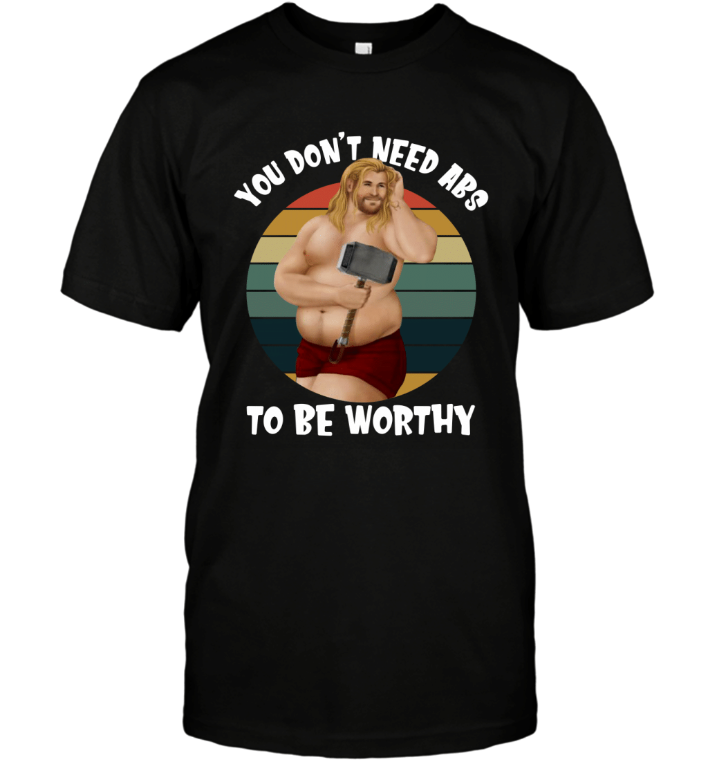 You Don_t Need ABS To Be Worthy Beer Belly Thor Vintage Retro Shirt T-Shirt