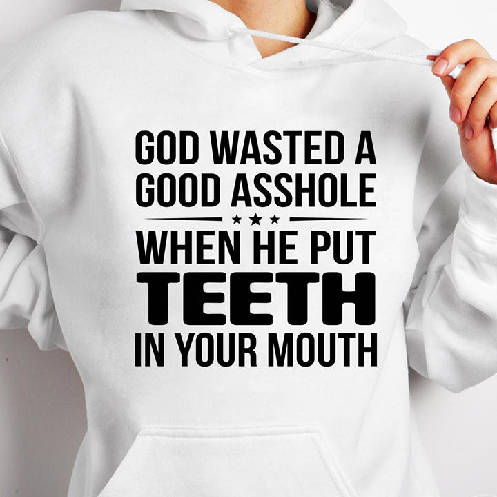 God Wasted A Good Asshole When He Put Teeth In Your Mouth