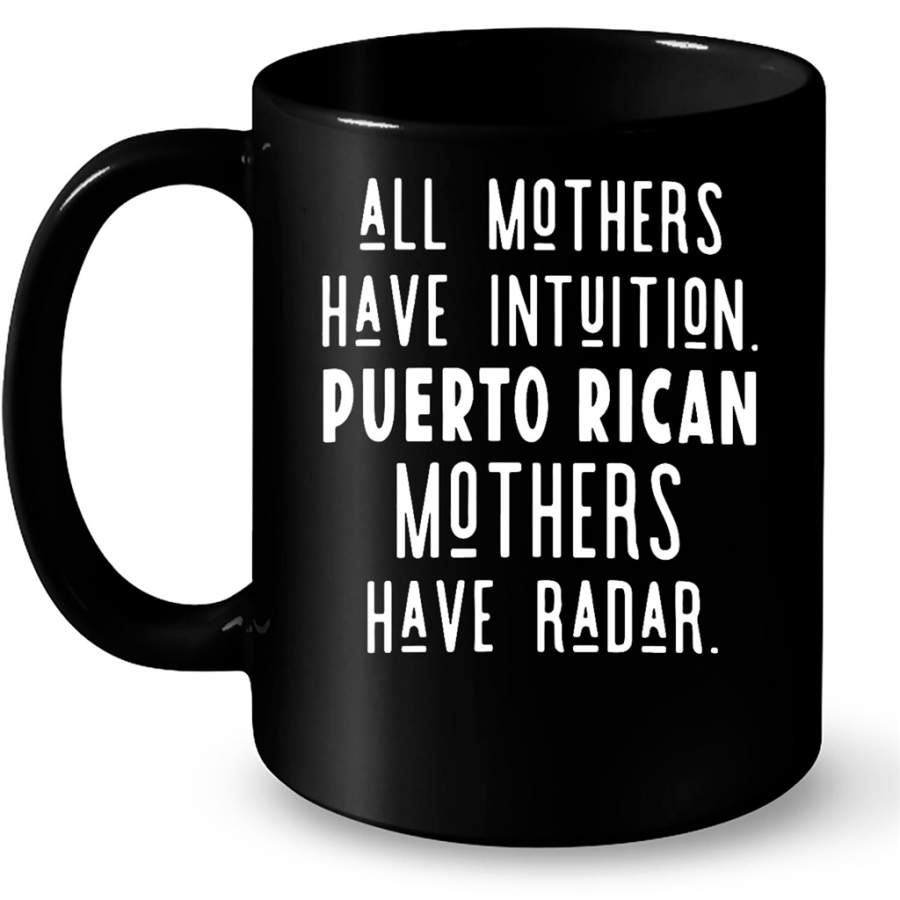 All Mothers Have Intuition Puerto Rican Mothers Have Radar – Full-Wrap Coffee Black Mug