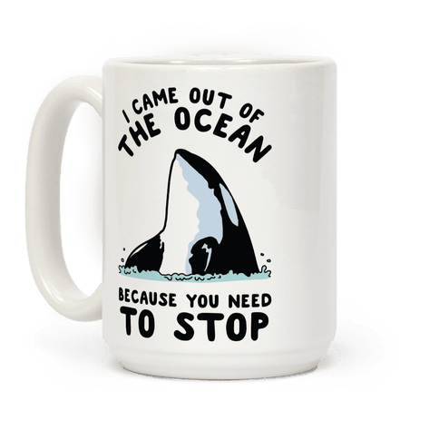 I Came Out Of The Ocean Killer Whale Coffee Mug