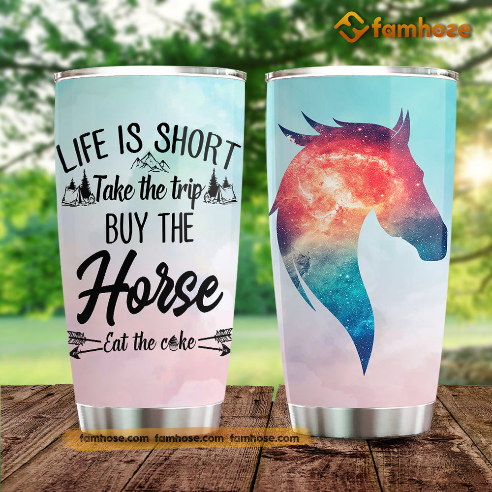 Horse Tumbler, Life Is Short Take The Trip Buy The Horse Stainless Steel Tumbler, Tumbler Gifts For Horse Lovers