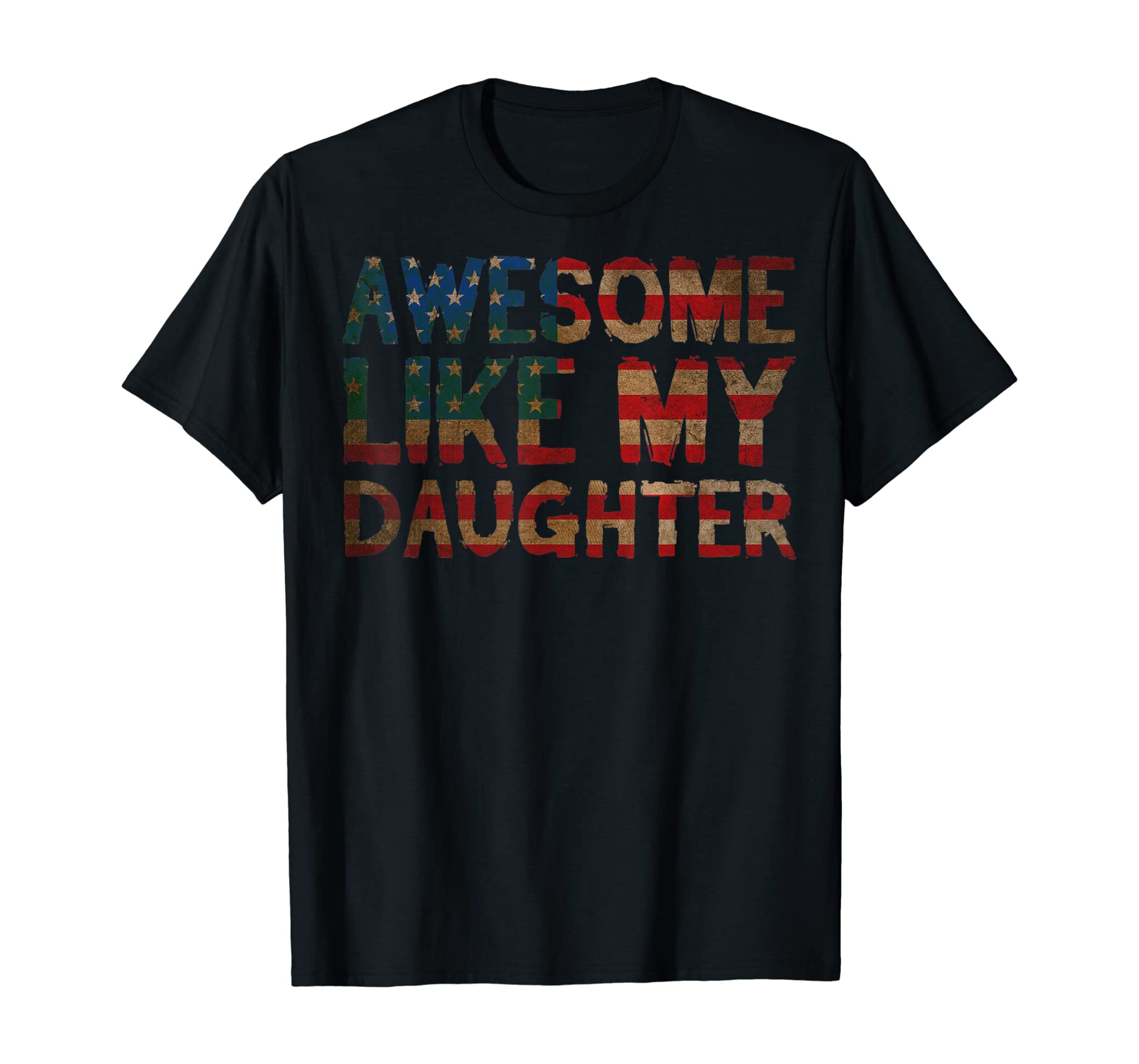 4th Of July Father’s Day Dad Gift – Awesome Like My Daughter T-Shirt