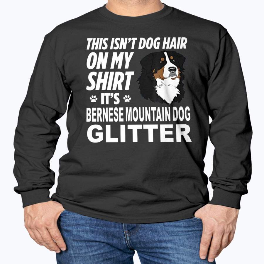 Not Hair On My Shirt Bernese Mountain Dog Glitter Long Sleeve T-Shirt