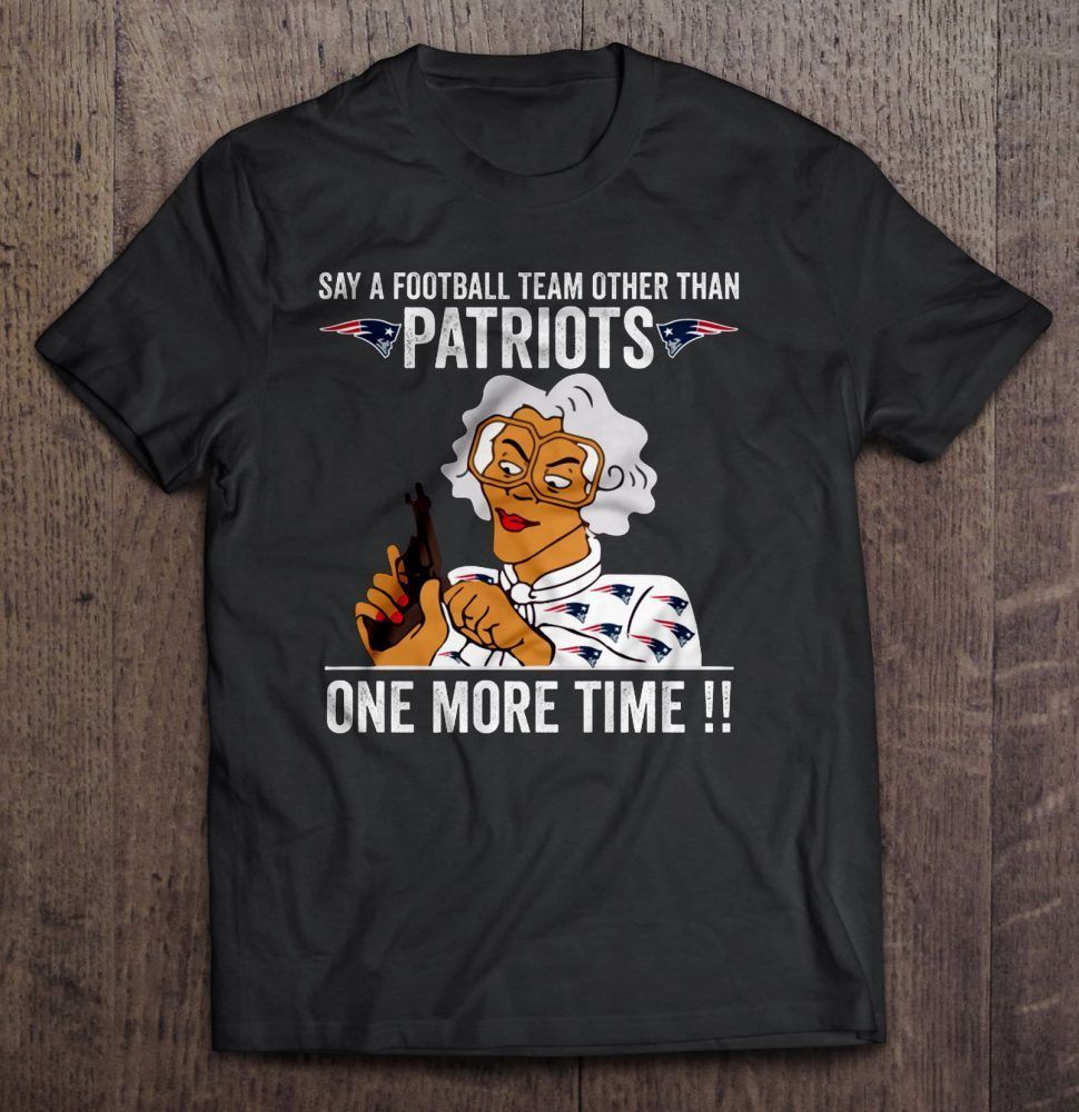 Say A Football Team Other Than Patriots One More Time Gift Trending Design Shirt