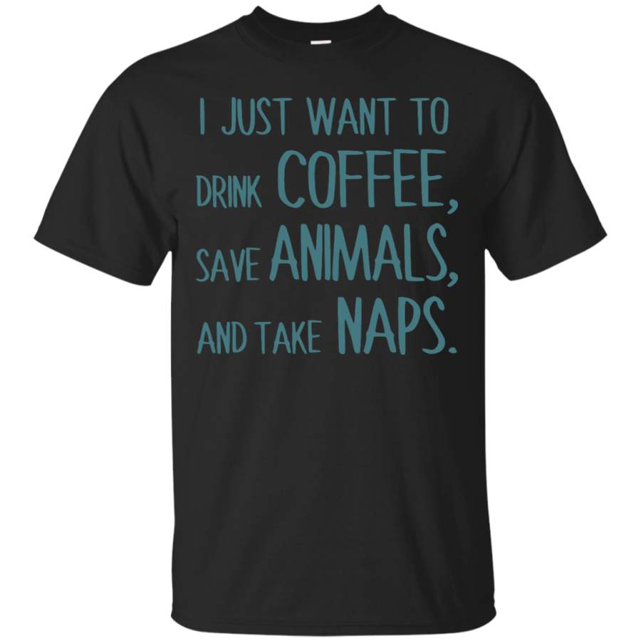 Yoga – I JUST WANT TO DRINK COFFEE, SAVE ANIMALS, AND TAKE NAPS. T shirt & Hoodie