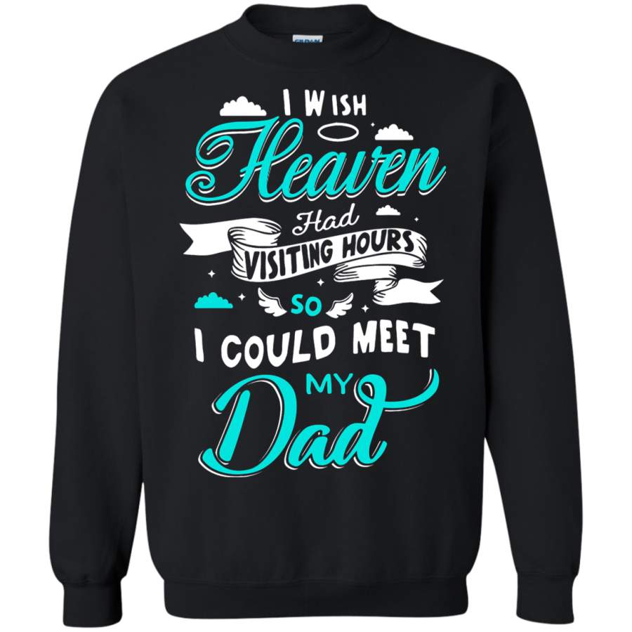 AGR I Wish Heaven Had Visiting Hours So I could Meet My Dad Sweatshirt