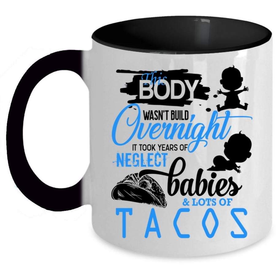 Babies And Lots Of Tacos Coffee Mug, This Body Wasn’t Build Overnight Accent Mug