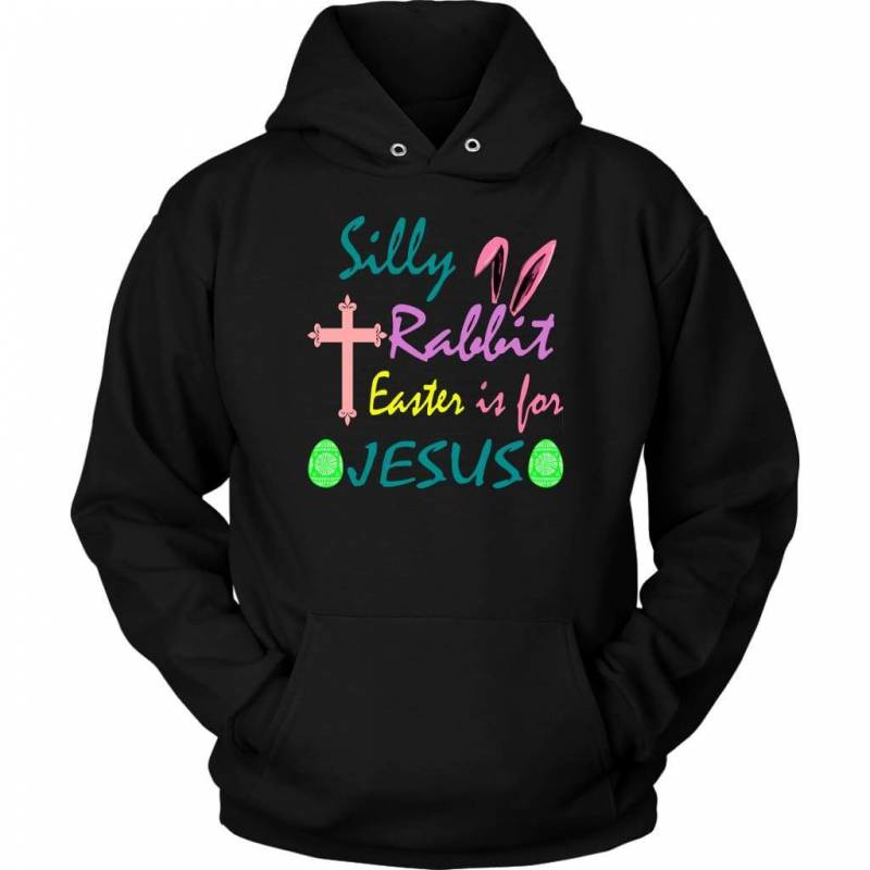 Silly Rabbit Easter is for Jesus hoodie | Christian apparel