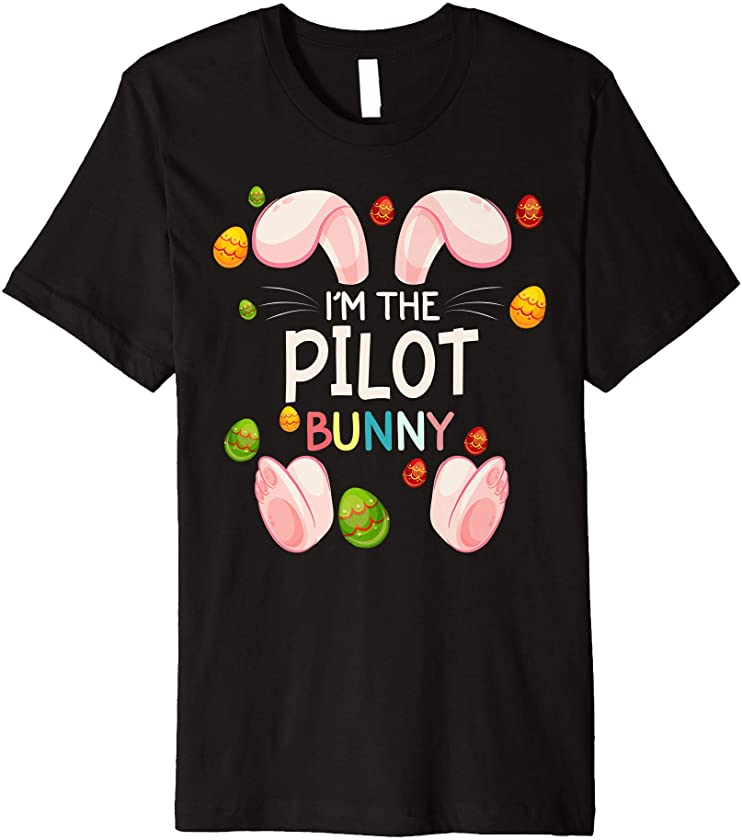 I’m The Pilot Bunny Funny Matching Family Easter Day Premium T-Shirt