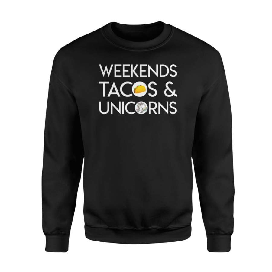 Weekends Tacos Unicorns Cute Quote Saying Gift TShirt – Standard Fleece Sweatshirt