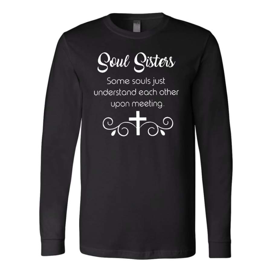 Soul sisters some souls just understand each other upon meeting long sleeve t-shirts