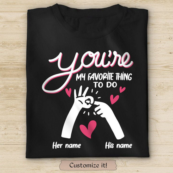 Personalized Funny T-Shirt For Valentines Day You’Re My Favorite Thing To Do Cute Design Custom Name