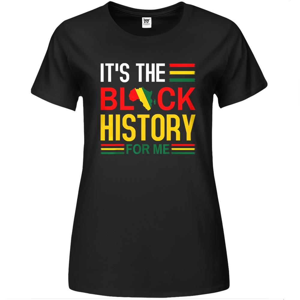 Black History Month – It’S The Black History For Me Premium Womens T Shirts