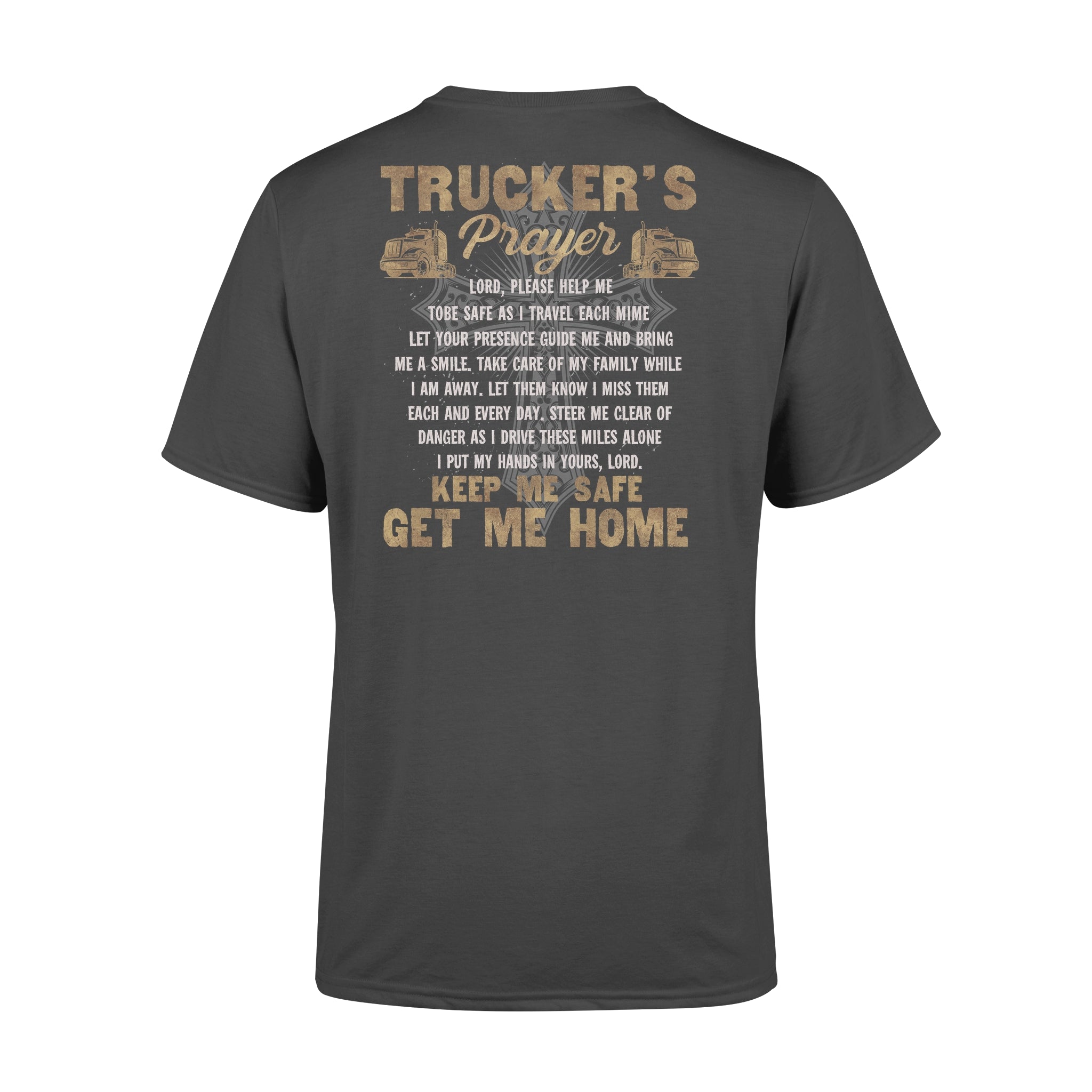 Trucker’s Prayer Lord Please Help Me To Be Safe As I Travel Each Mime Keep Me Safe Get Me Home – Premium T-shirt