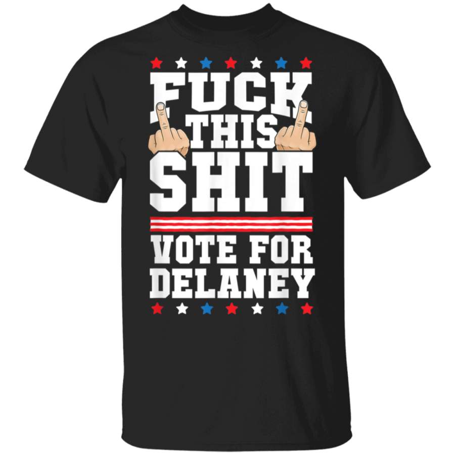 Fuck This Shit Vote for John Delaney President Election TShirt