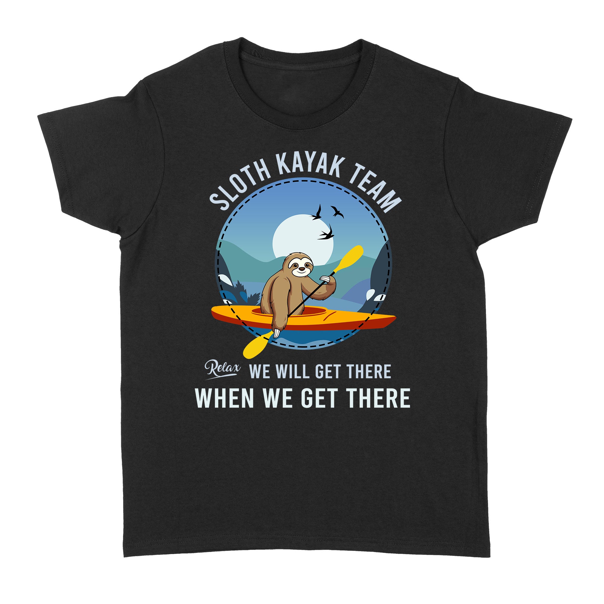 Funny Sloth Kayak Team Relax We Will Get There When We Get There Boating Hobbies – Standard Women’s T-shirt