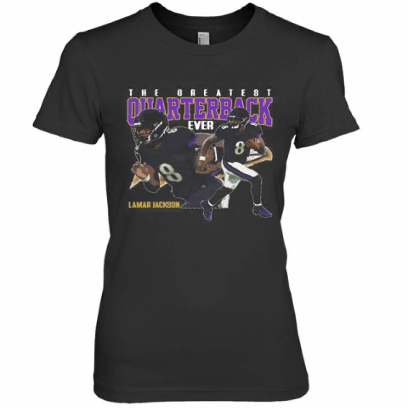 The Greatest Quarterback Ever Lamar Jackson 8 Baltimore Ravens Football Premium Women's T-Shirt