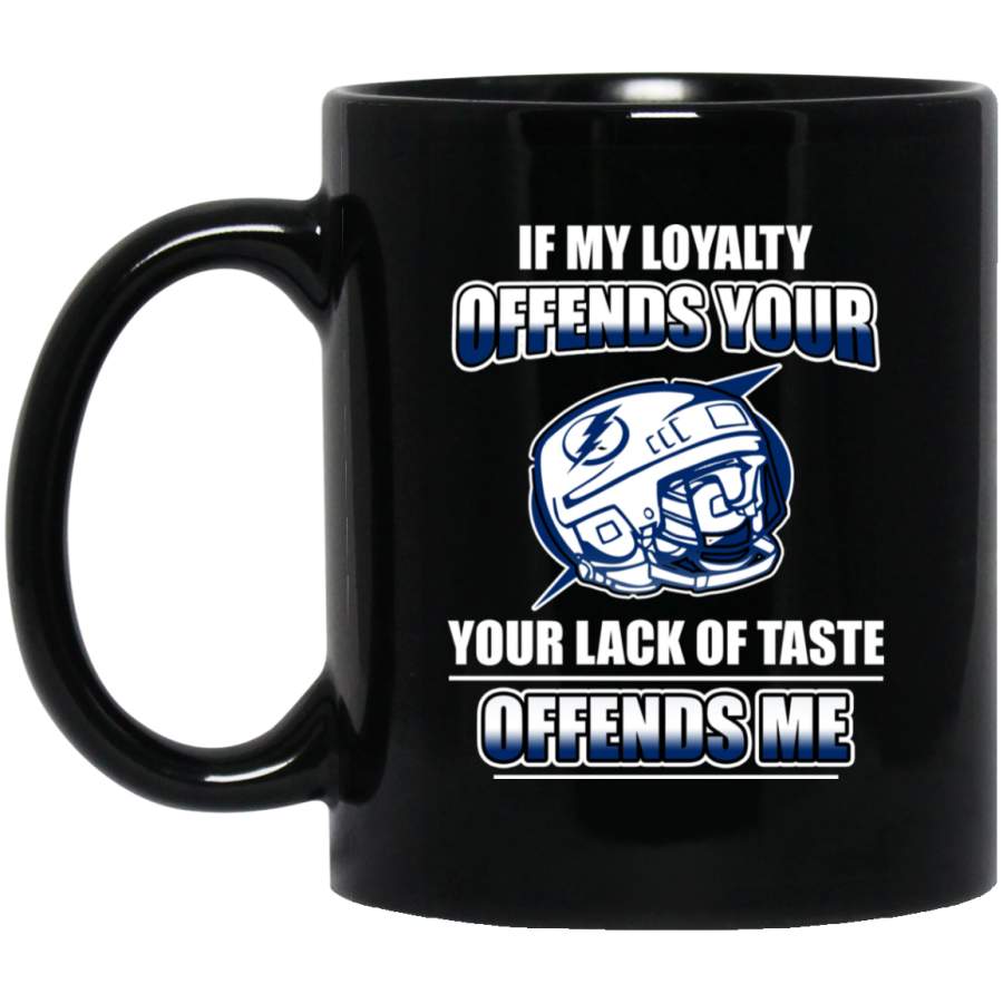 My Loyalty And Your Lack Of Taste Tampa Bay Lightning Mugs